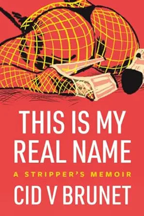 This Is My Real Name: A Stripper’s Memoir