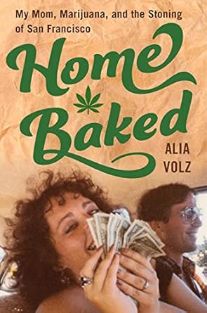 Home Baked: My Mom, Marijuana, and the Stoning of San Francisco