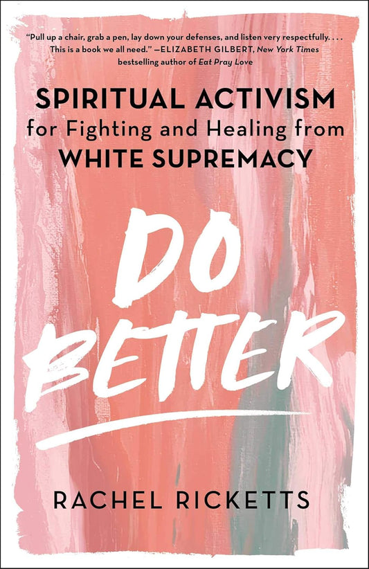 Do Better: Spiritual Activism for Fighting and Healing from White Supremacy