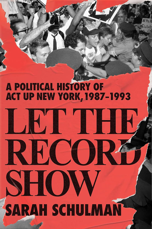 Let the Record Show: A Political History of Act Up New York, 1987-1993