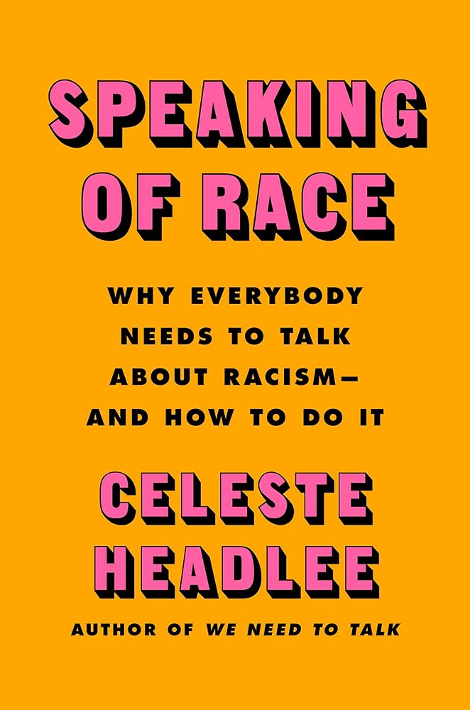 Speaking of Race: Why Everybody Needs to Talk About Racism―and How to Do It – A Research-Based Guide to Productive Conversations, Understanding Bias, and Building Empathy cover image