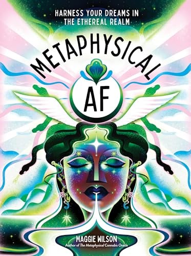 Metaphysical AF: Harness Your Dreams in the Ethereal Realm