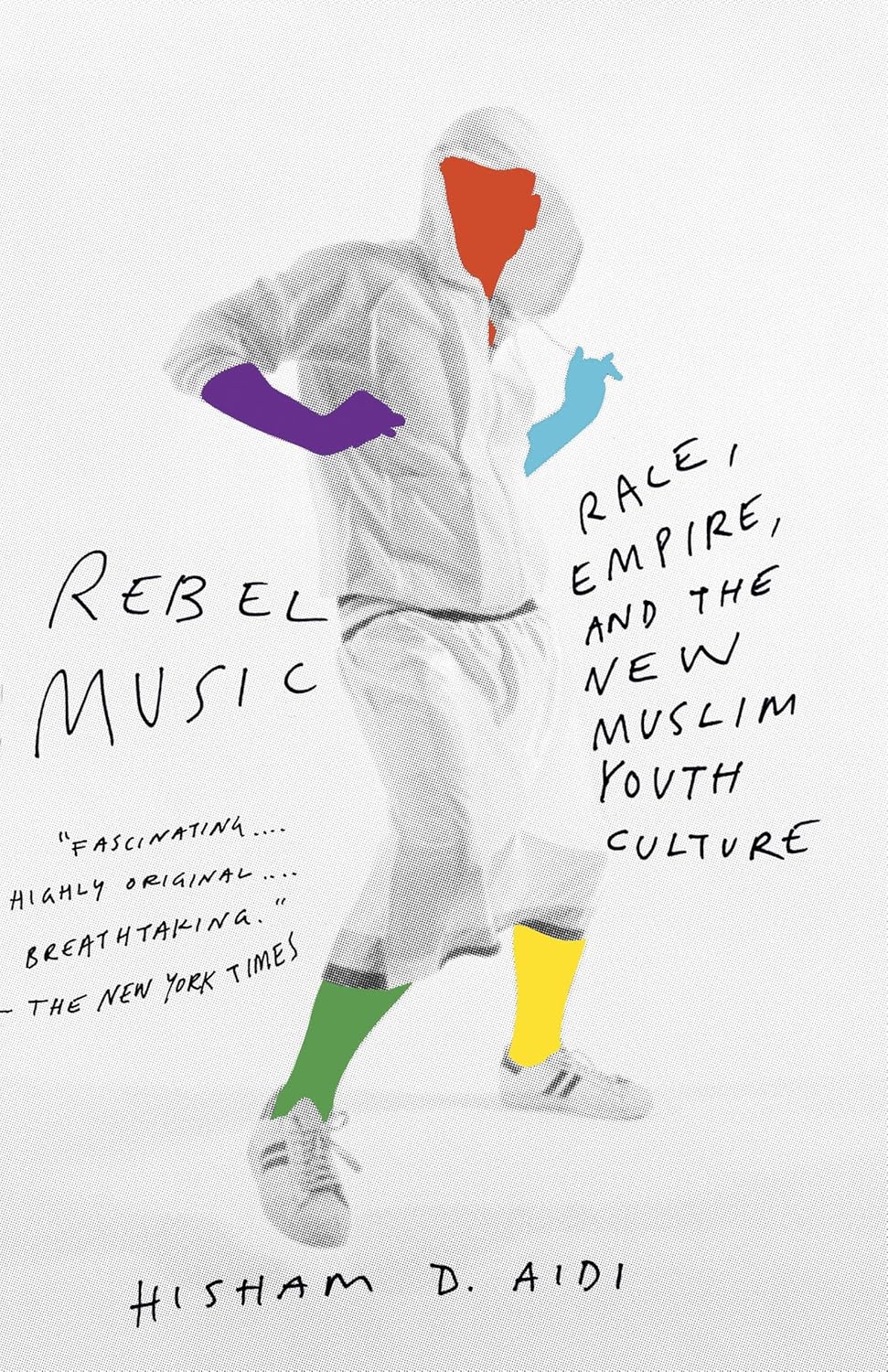 Rebel Music: Race, Empire, and the New Muslim Youth Culture