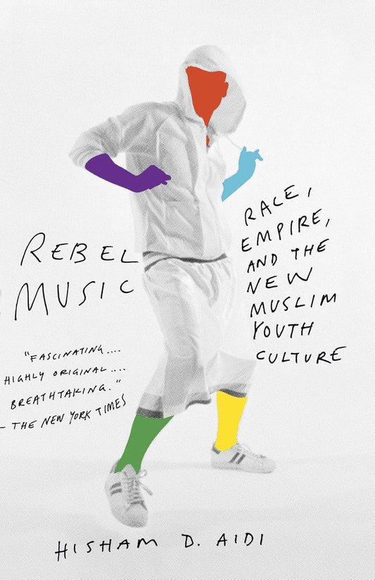Rebel Music: Race, Empire, and the New Muslim Youth Culture