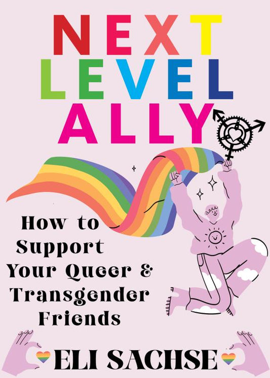Next-Level Ally: How to Support Your Queer and Transgender Friends (Zine)