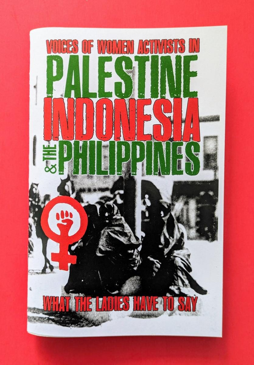 What the Ladies Have to Say: Voices of Women Activists in Palestine, Indonesia, and the Philippines (Zine)