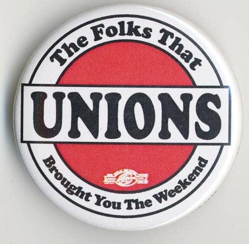 Button - Unions: The Folks That Brought You the Weekend