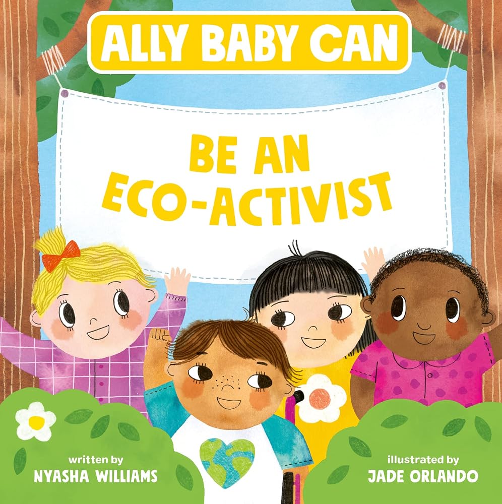 Ally Baby Can: Be an Eco-Activist: A Rhyming Picture Book About Allyship and Saving Planet Earth for Kids (Ages 4-8) cover image