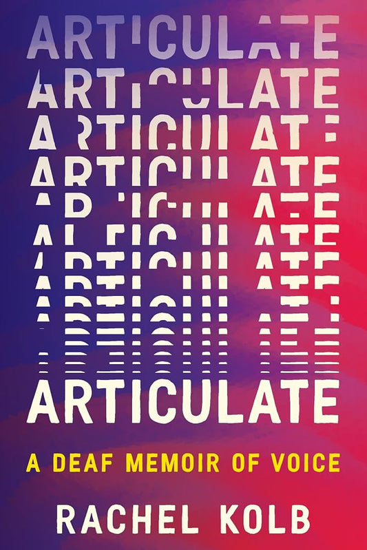 Articulate: A Deaf Memoir of Voice – An Award-Winning Exploration of Language, Humanity, and Accessibility cover image