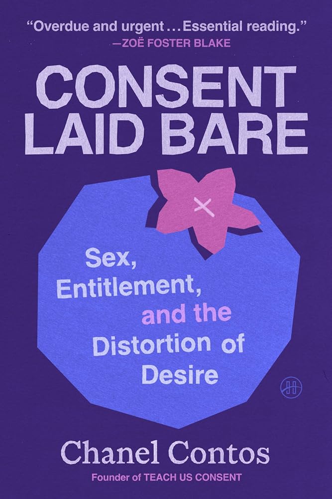 Consent Laid Bare: Sex, Entitlement, and the Distortion of Desire – A Bold Guide for This Generation: Redefining Gender Norms and Combating Toxic Masculinity cover image