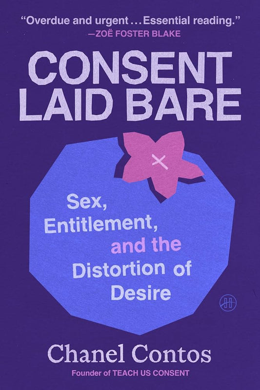 Consent Laid Bare: Sex, Entitlement, and the Distortion of Desire – A Bold Guide for This Generation: Redefining Gender Norms and Combating Toxic Masculinity cover image