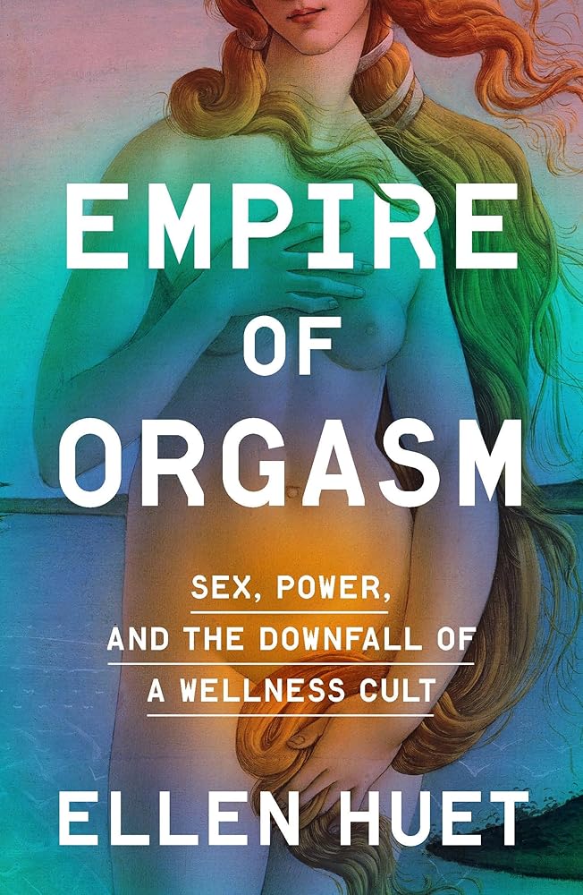 Empire of Orgasm: Sex, Power, and the Downfall of a Wellness Cult cover image