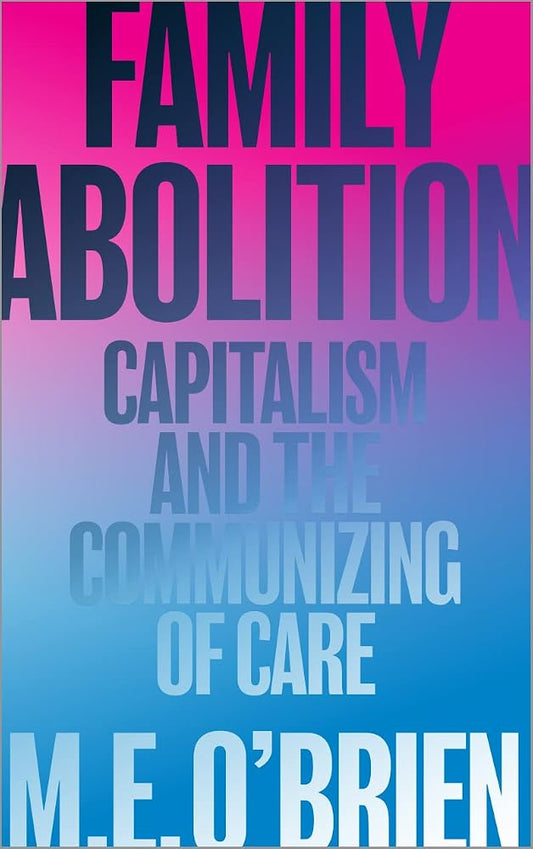Family Abolition: Capitalism and the Communizing of Care cover image
