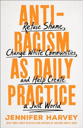 Antiracism as Daily Practice: Refuse Shame, Change White Communities, and Help Create a Just World