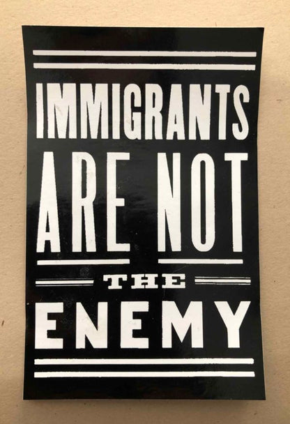 Immigrants Are Not the Enemy Sticker (All Sales Donated)