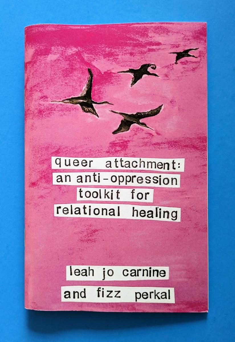 Queer Attachment: An Anti-Oppression Toolkit for Relational Healing (Zine)