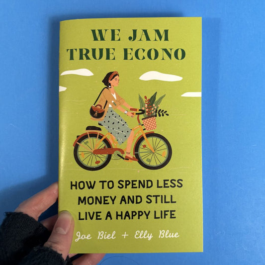 We Jam True Econo: How to Spend Less Money and Still Live a Happy Life (Zine)
