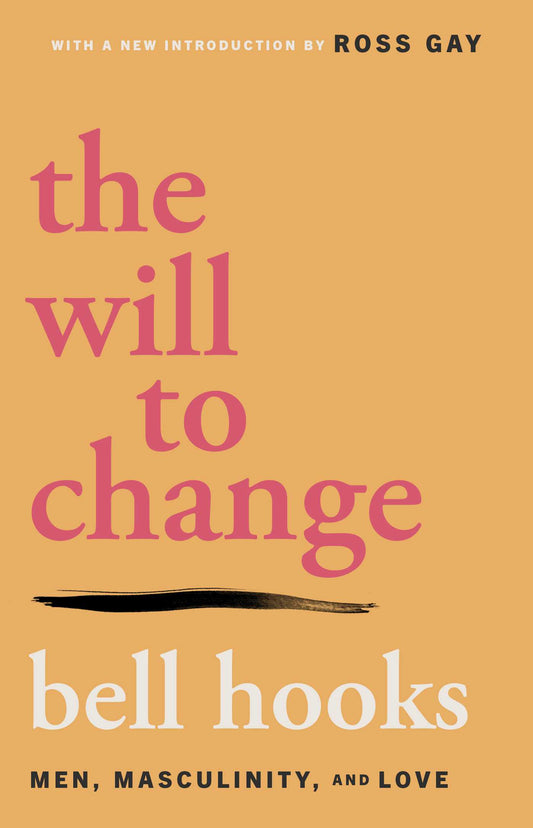 The Will to Change: Men, Masculinity, and Love