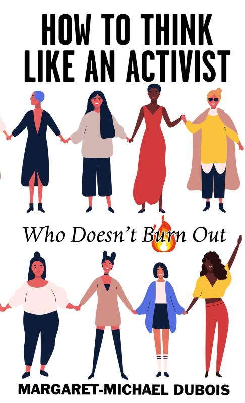 How to Think Like An Activist Who Doesn't Burn Out