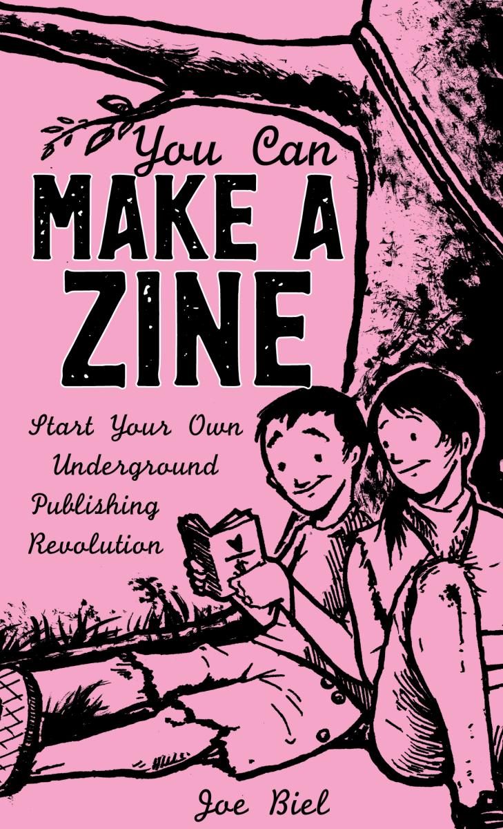 You Can Make a Zine: Start Your Own Underground Publishing Revolution (Zine)